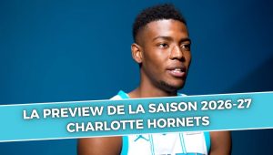 Charlotte Hornets : l&rsquo;aperçu complet de la saison 2026-27