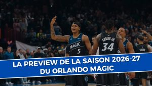 Orlando Magic : Aperçu complet de la saison 2026-27