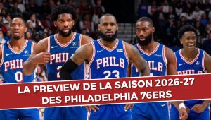 Philadelphia 76ers : aperçu complet de la saison 2026-27